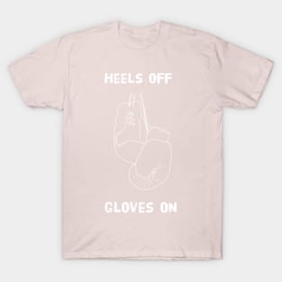 Heels Off Gloves On T-Shirt